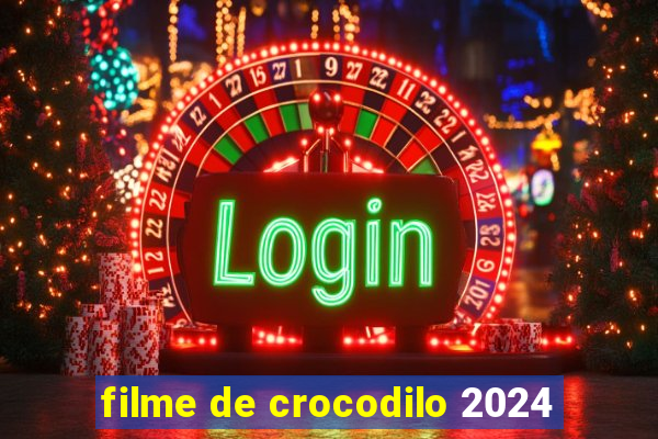 filme de crocodilo 2024